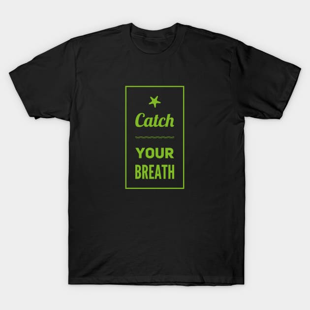 Catch your breath T-Shirt by BlackCricketdesign